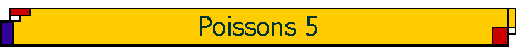 Poissons 5